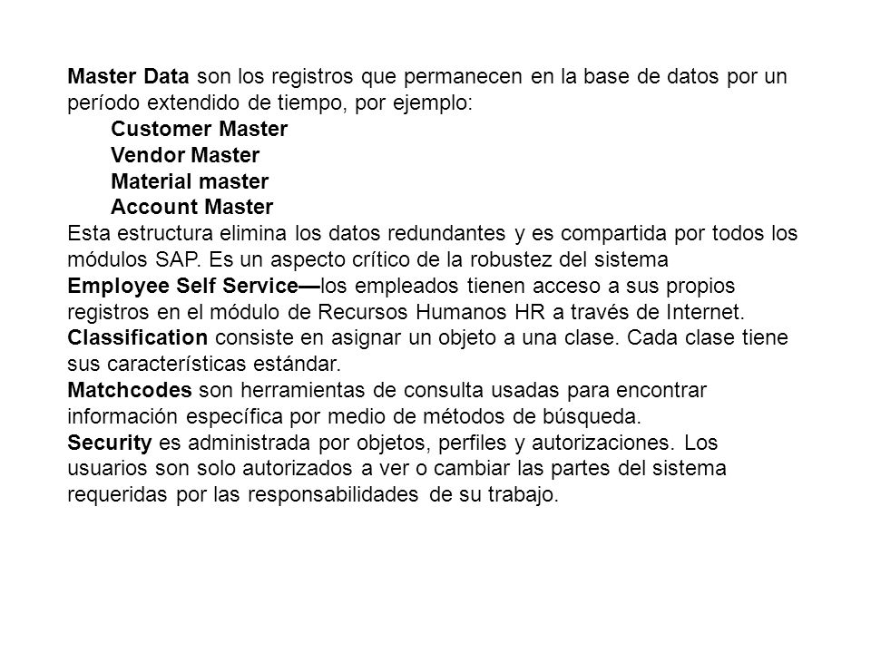 Master Data son los registros que permanecen en la base de datos por un período extendido de tiempo, por ejemplo: