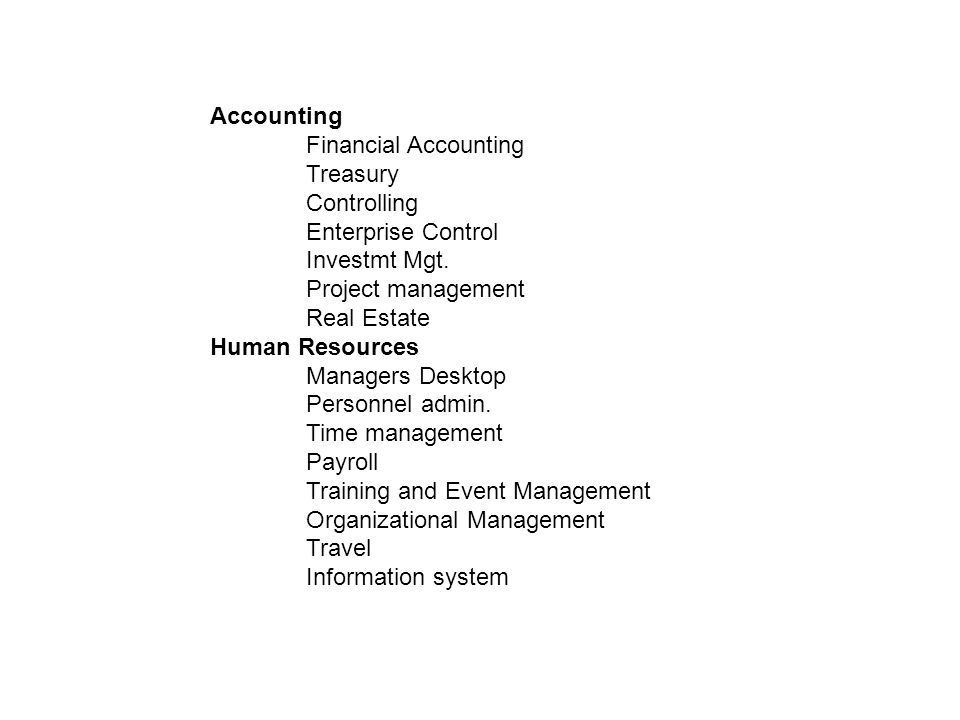 Accounting Financial Accounting. Treasury. Controlling. Enterprise Control. Investmt Mgt. Project management.