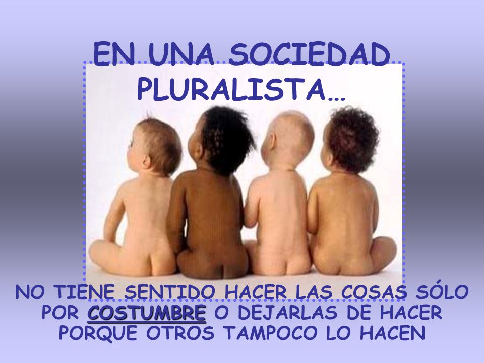 EN UNA SOCIEDAD PLURALISTA…