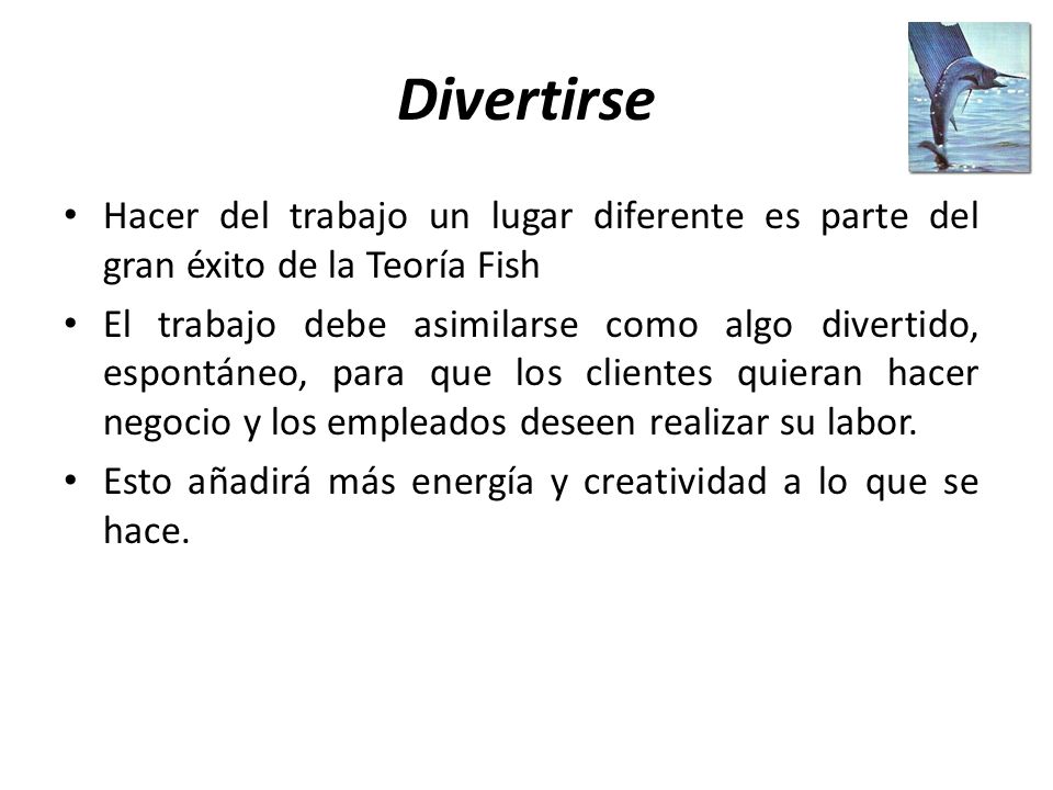 Divertirse Hacer del trabajo un lugar diferente es parte del gran éxito de la Teoría Fish.
