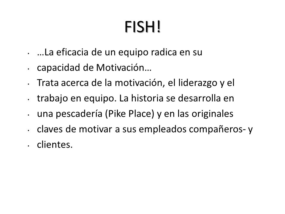 FISH! …La eficacia de un equipo radica en su capacidad de Motivación…