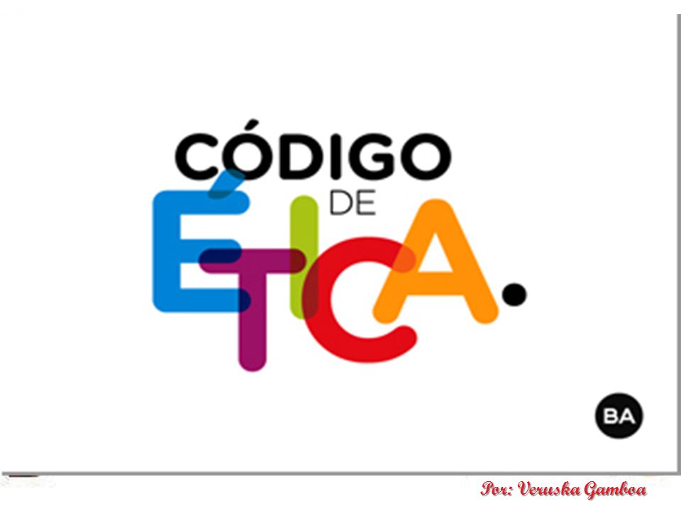 Códigos de Ética INTEGRIDAD. ESTOS PERMITEN INCORPORAR LOS PRINCIPIOS Y VALORES DE CARÁCTER UNIVERSAL.