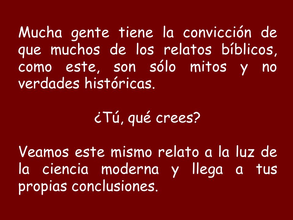 Mucha gente tiene la convicción de que muchos de los relatos bíblicos, como este, son sólo mitos y no verdades históricas.