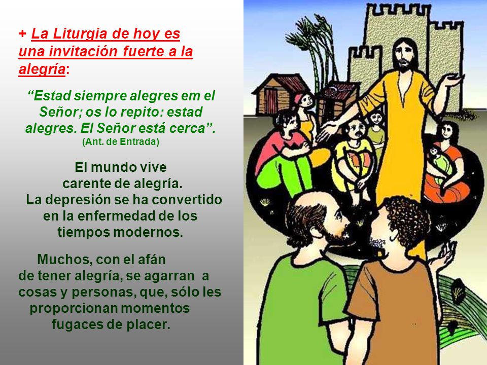 + La Liturgia de hoy es una invitación fuerte a la alegría:
