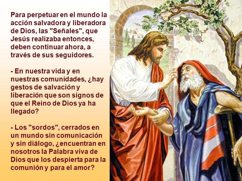 Para perpetuar en el mundo la acción salvadora y liberadora de Dios, las Señales , que Jesús realizaba entonces,