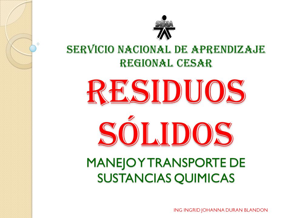 SERVICIO NACIONAL DE APRENDIZAJE REGIONAL CESAR Residuos sólidos MANEJO Y TRANSPORTE DE SUSTANCIAS QUIMICAS
