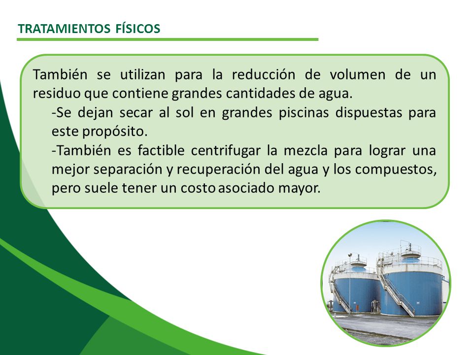 TRATAMIENTOS FÍSICOS También se utilizan para la reducción de volumen de un residuo que contiene grandes cantidades de agua.