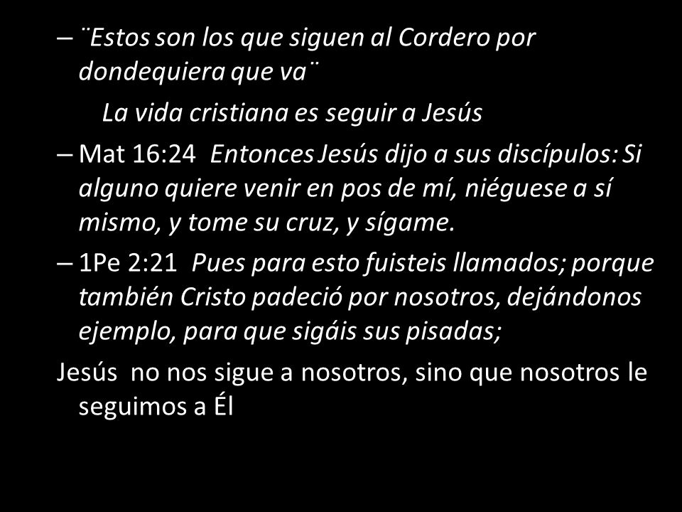 ¨Estos son los que siguen al Cordero por dondequiera que va¨