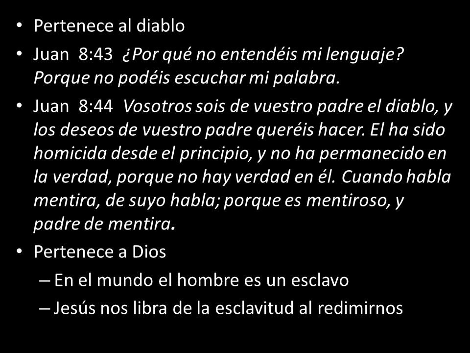 Pertenece al diablo Juan 8:43 ¿Por qué no entendéis mi lenguaje Porque no podéis escuchar mi palabra.