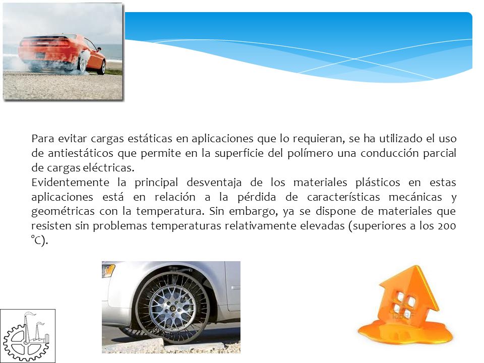 Para evitar cargas estáticas en aplicaciones que lo requieran, se ha utilizado el uso de antiestáticos que permite en la superficie del polímero una conducción parcial de cargas eléctricas.