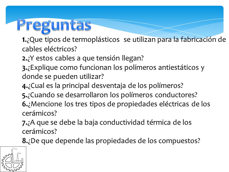 Preguntas 1.¿Que tipos de termoplásticos se utilizan para la fabricación de cables eléctricos 2.¿Y estos cables a que tensión llegan