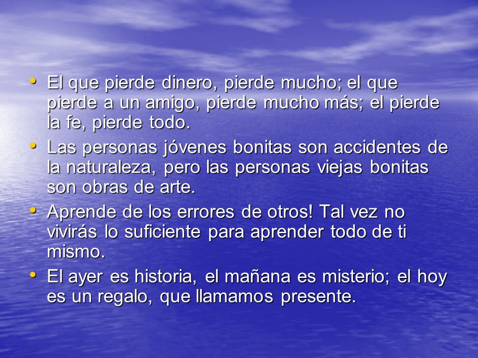 El que pierde dinero, pierde mucho; el que pierde a un amigo, pierde mucho más; el pierde la fe, pierde todo.
