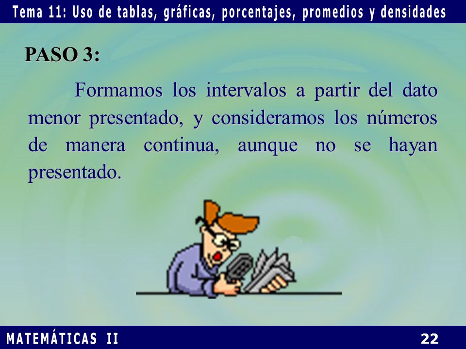 PASO 3: Formamos los intervalos a partir del dato menor presentado, y consideramos los números de manera continua, aunque no se hayan presentado.