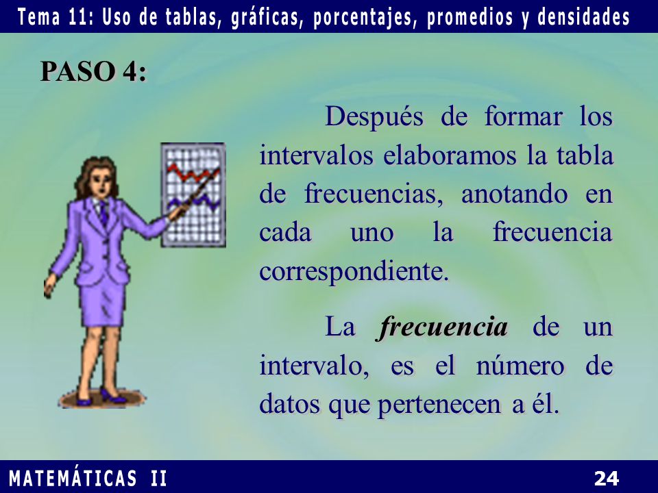 PASO 4: Después de formar los intervalos elaboramos la tabla de frecuencias, anotando en cada uno la frecuencia correspondiente.