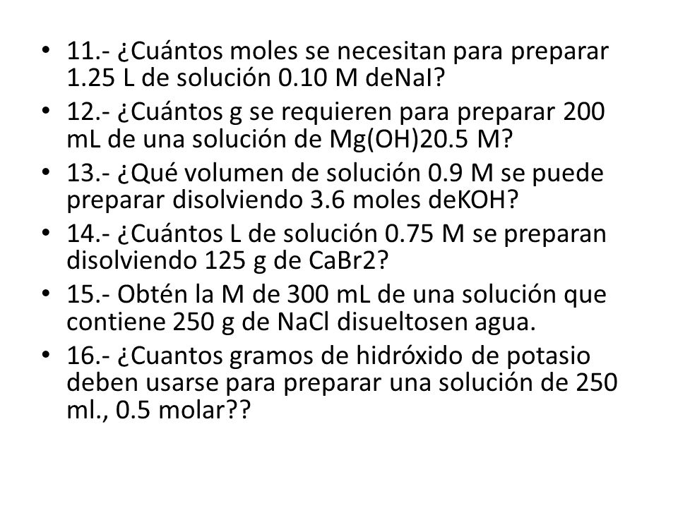 11. - ¿Cuántos moles se necesitan para preparar L de solución 0