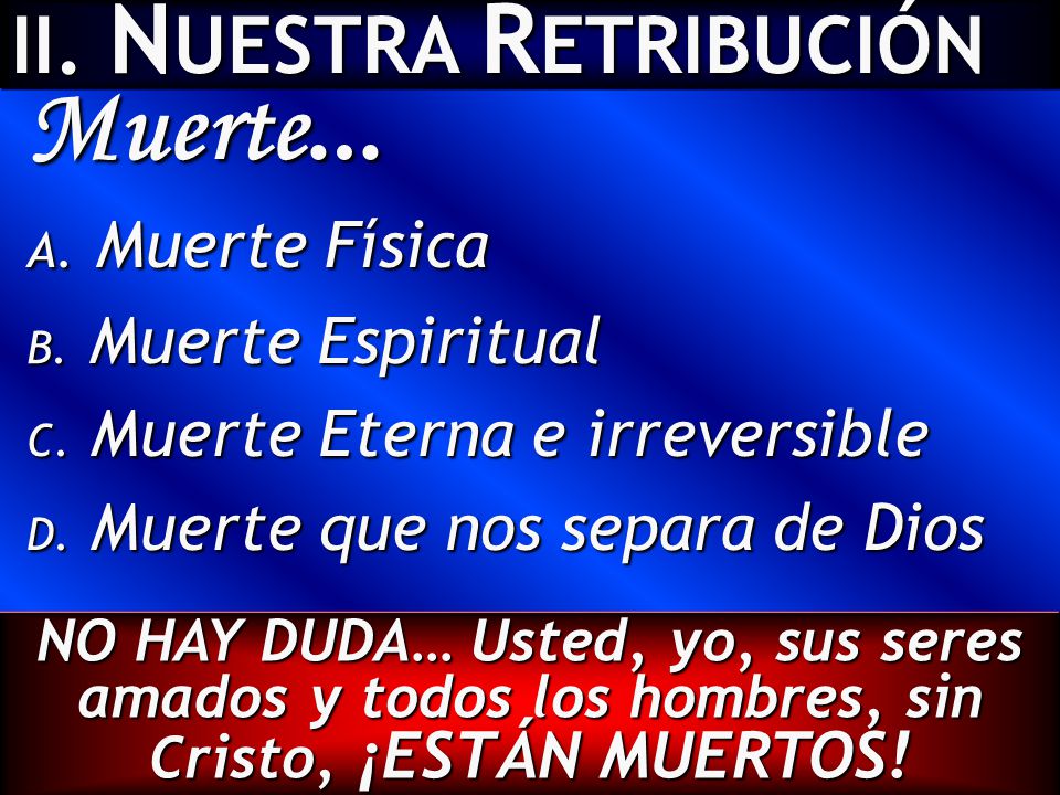 Muerte… II. NUESTRA RETRIBUCIÓN Muerte Física Muerte Espiritual
