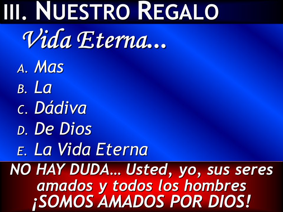 Vida Eterna… III. NUESTRO REGALO Mas La Dádiva De Dios La Vida Eterna