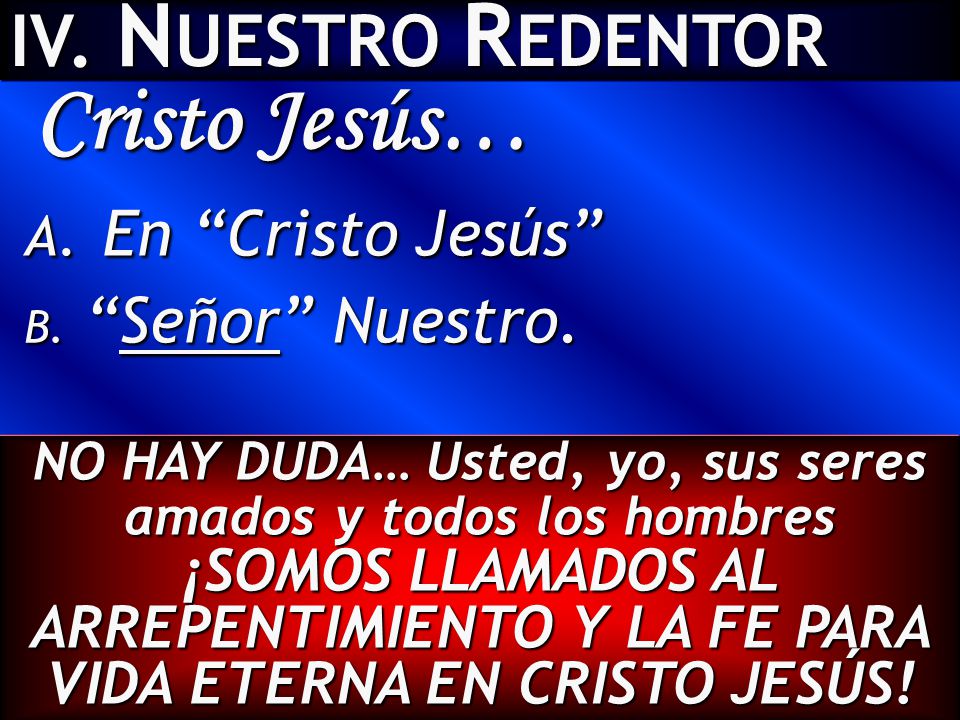 Cristo Jesús… En Cristo Jesús IV. NUESTRO REDENTOR Señor Nuestro.
