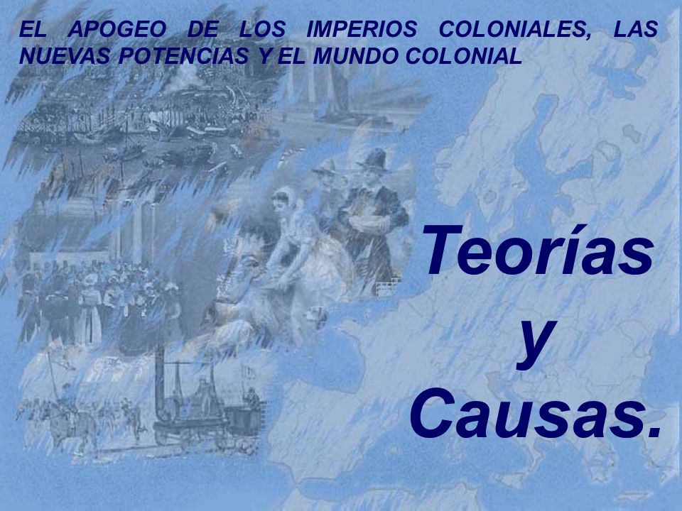 EL APOGEO DE LOS IMPERIOS COLONIALES, LAS NUEVAS POTENCIAS Y EL MUNDO COLONIAL