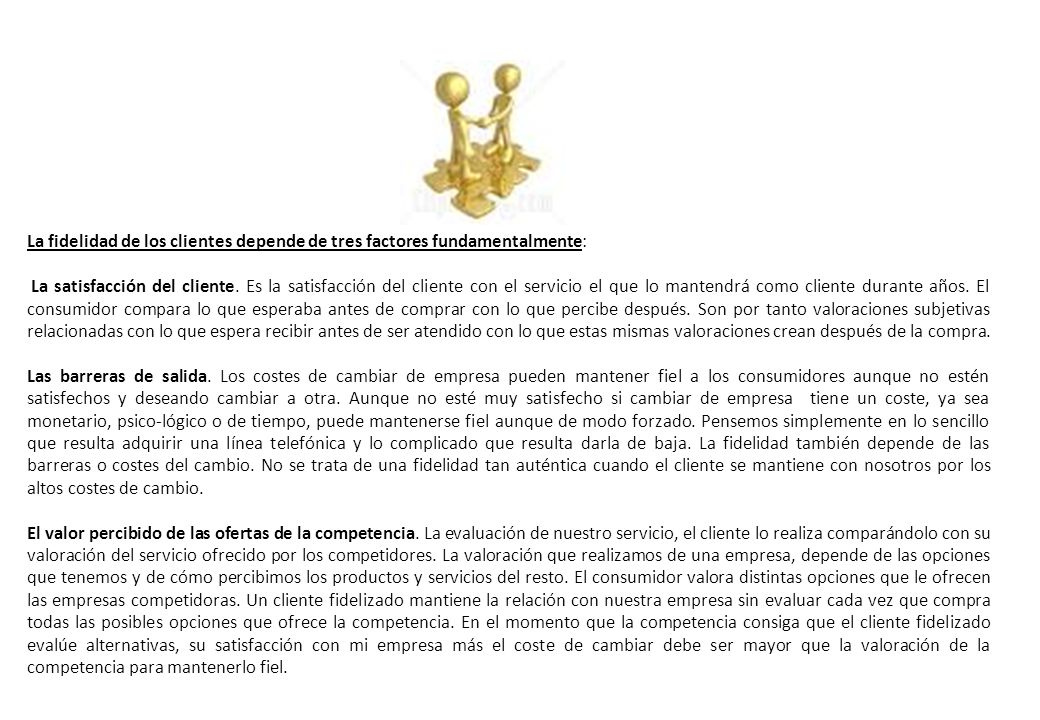 Concepto.- Entendemos por fidelización, el mantenimiento de relaciones a largo plazo con los clientes más rentables de la empresa, obteniendo una alta participación en sus compras.