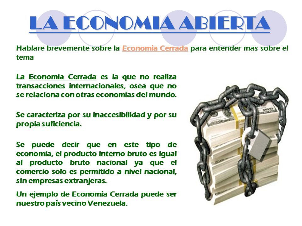 LA ECONOMIA ABIERTA Hablare brevemente sobre la Economía Cerrada para entender mas sobre el tema.