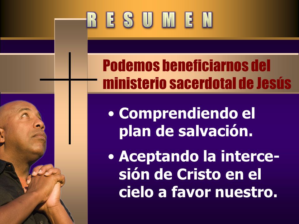 R E S U M E N Podemos beneficiarnos del ministerio sacerdotal de Jesús