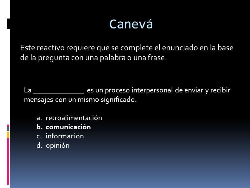 Canevá Este reactivo requiere que se complete el enunciado en la base de la pregunta con una palabra o una frase.