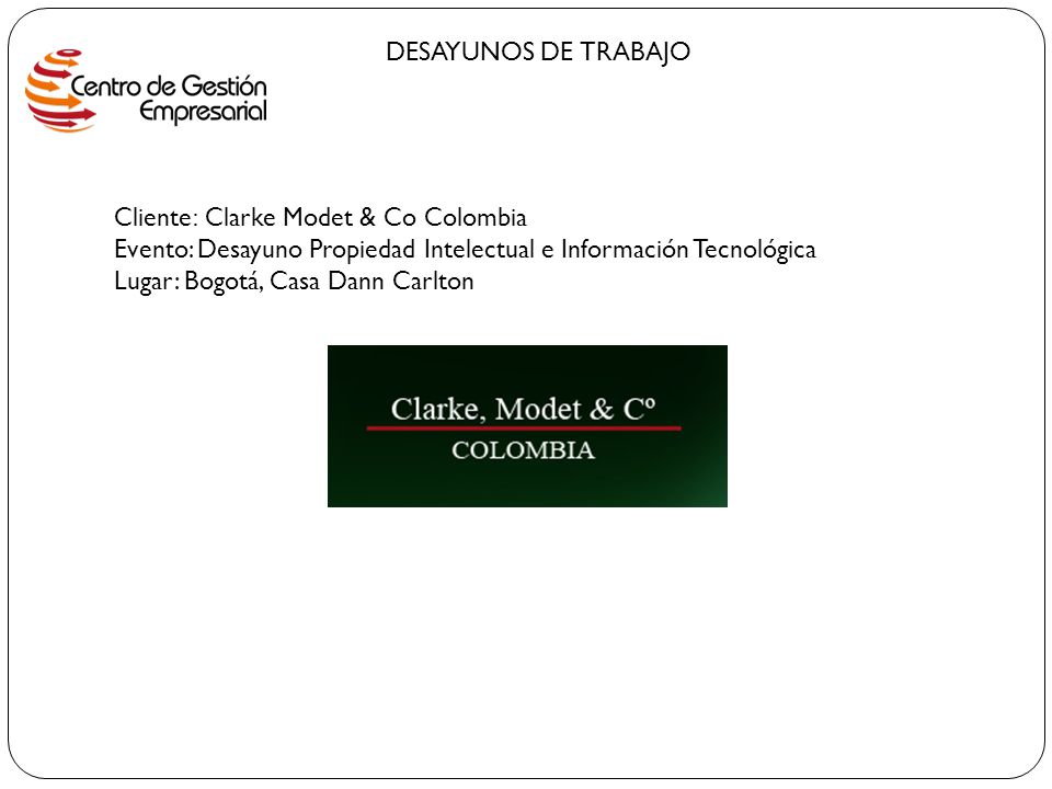 DESAYUNOS DE TRABAJO Cliente: Clarke Modet & Co Colombia. Evento: Desayuno Propiedad Intelectual e Información Tecnológica.