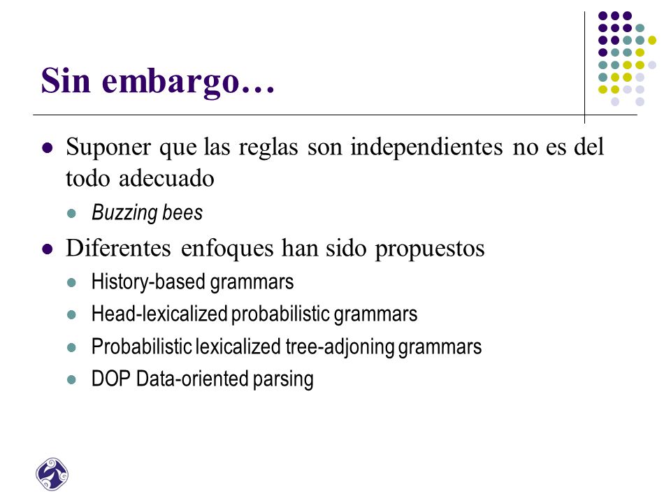 Sin embargo… Suponer que las reglas son independientes no es del todo adecuado. Buzzing bees. Diferentes enfoques han sido propuestos.