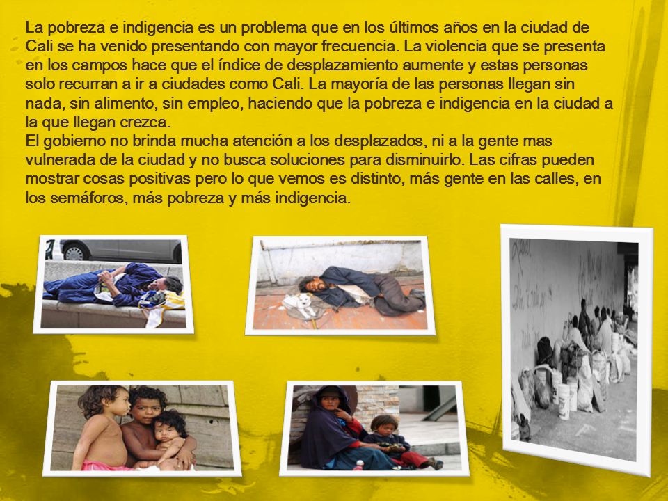 La pobreza e indigencia es un problema que en los últimos años en la ciudad de Cali se ha venido presentando con mayor frecuencia.