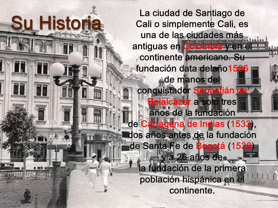 Su Historia La ciudad de Santiago de Cali o simplemente Cali, es