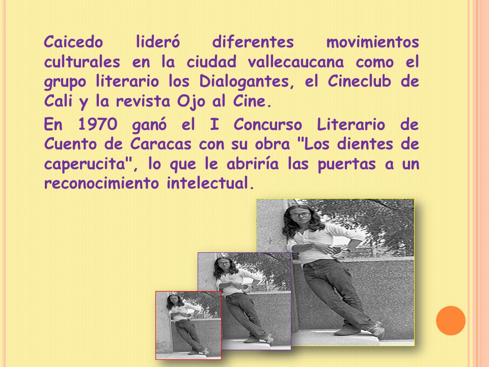 Caicedo lideró diferentes movimientos culturales en la ciudad vallecaucana como el grupo literario los Dialogantes, el Cineclub de Cali y la revista Ojo al Cine.