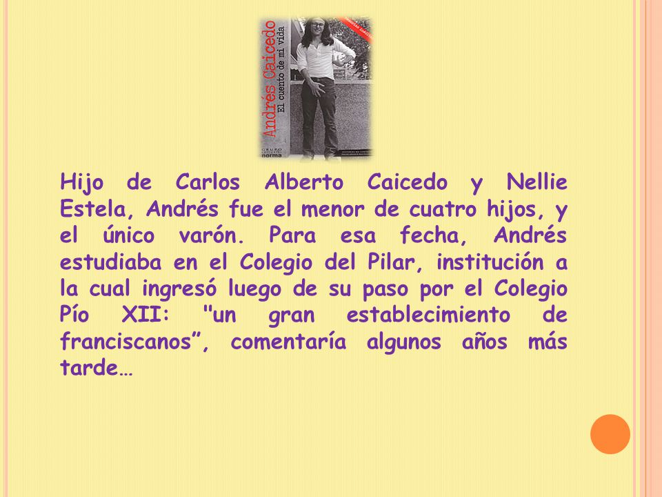 Hijo de Carlos Alberto Caicedo y Nellie Estela, Andrés fue el menor de cuatro hijos, y el único varón.