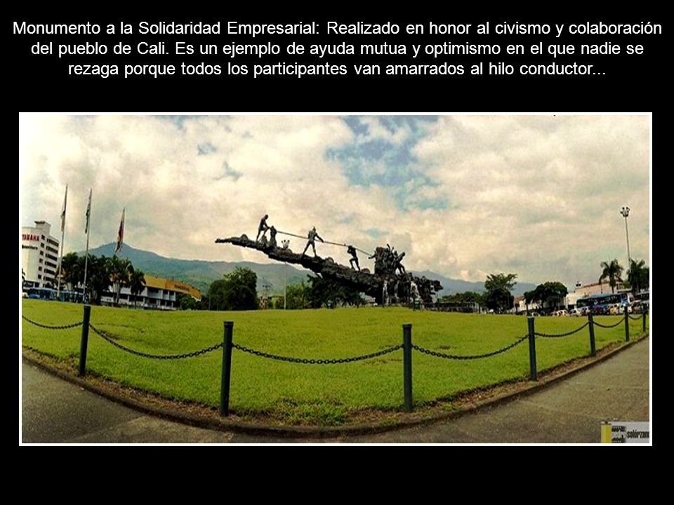 Monumento a la Solidaridad Empresarial: Realizado en honor al civismo y colaboración del pueblo de ‪‎Cali‬.