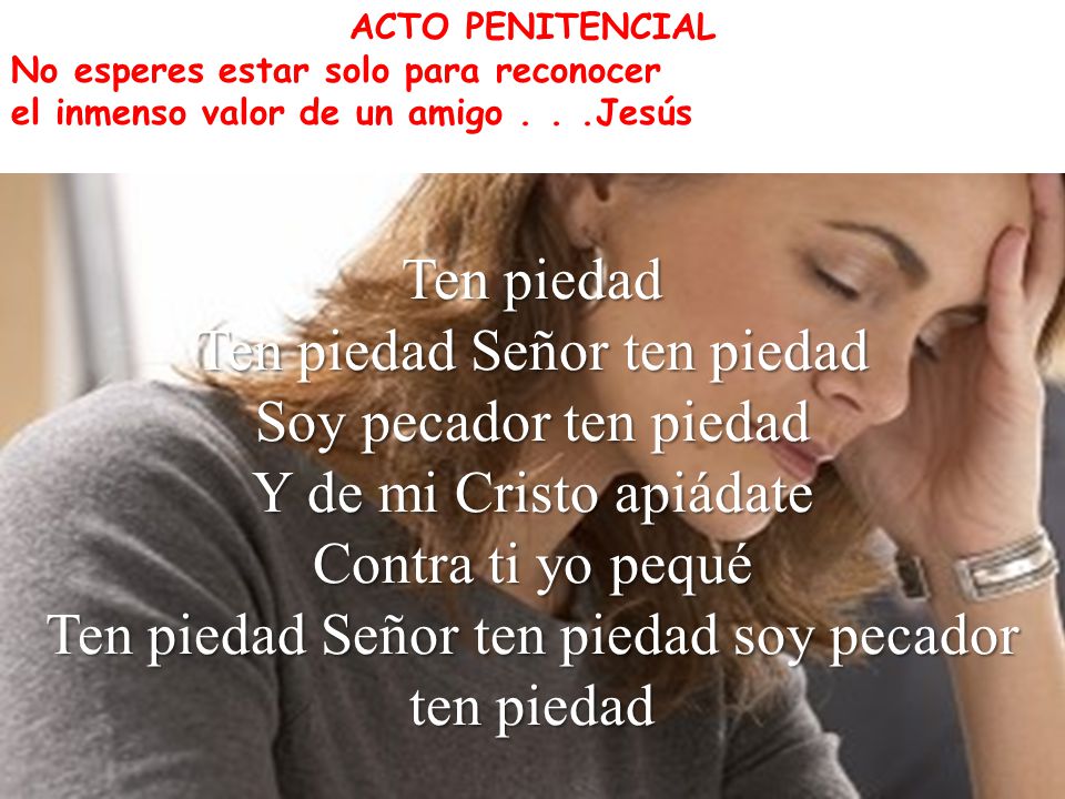 Ten piedad Señor ten piedad Soy pecador ten piedad