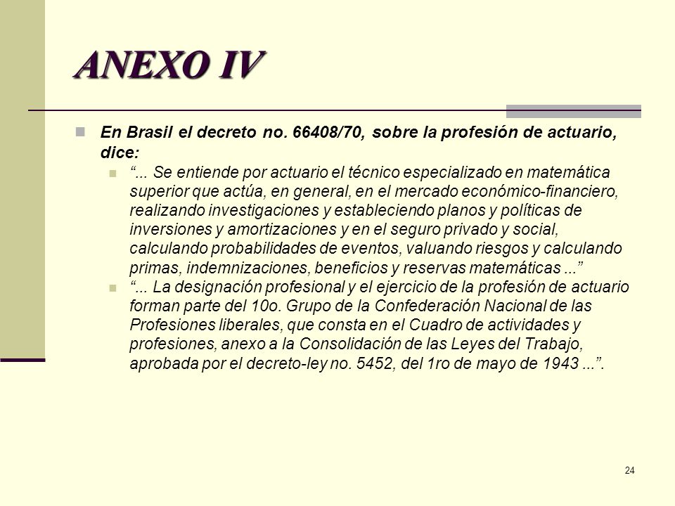 ANEXO IV En Brasil el decreto no /70, sobre la profesión de actuario, dice: