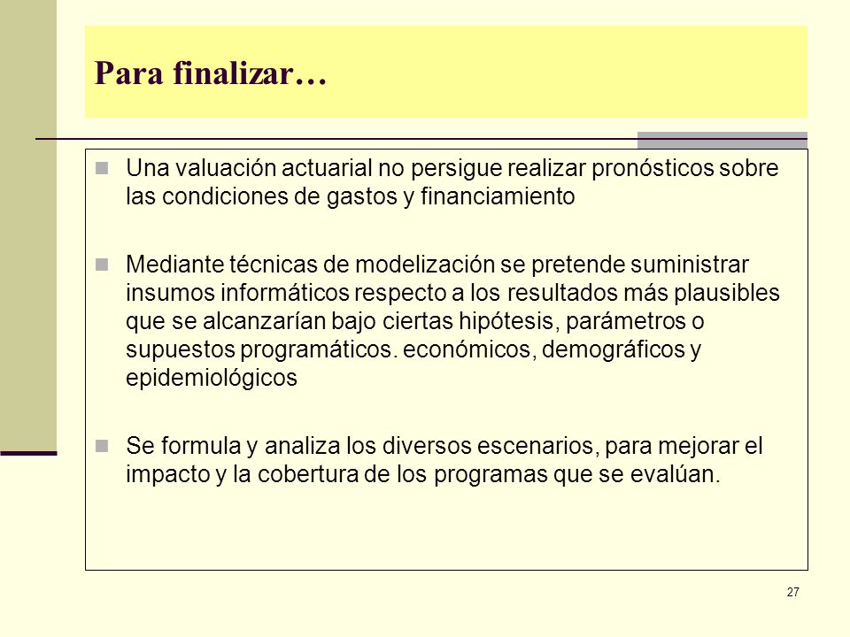 Para finalizar… Una valuación actuarial no persigue realizar pronósticos sobre las condiciones de gastos y financiamiento.