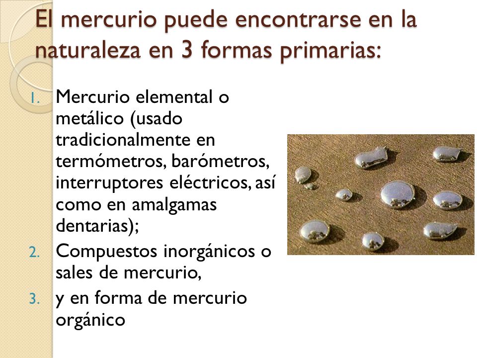 El mercurio puede encontrarse en la naturaleza en 3 formas primarias: