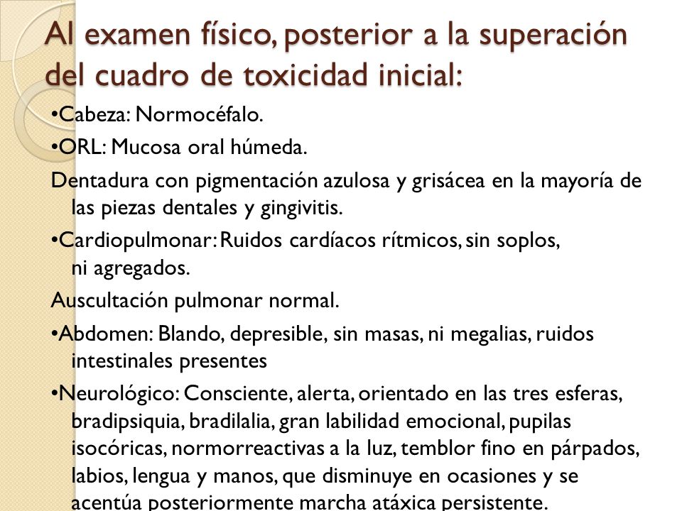 Al examen físico, posterior a la superación del cuadro de toxicidad inicial: