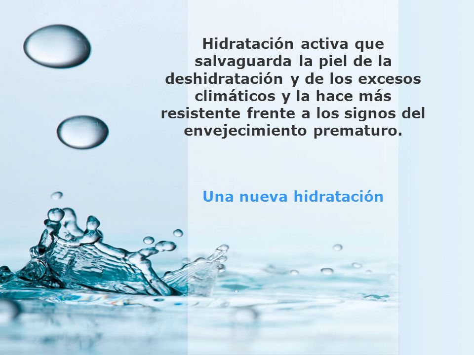 Hidratación activa que salvaguarda la piel de la deshidratación y de los excesos climáticos y la hace más resistente frente a los signos del envejecimiento prematuro.