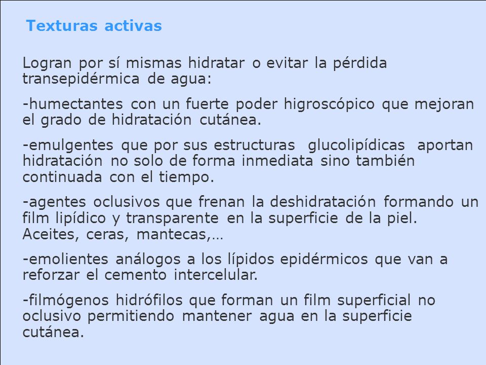 Texturas activas Logran por sí mismas hidratar o evitar la pérdida transepidérmica de agua: