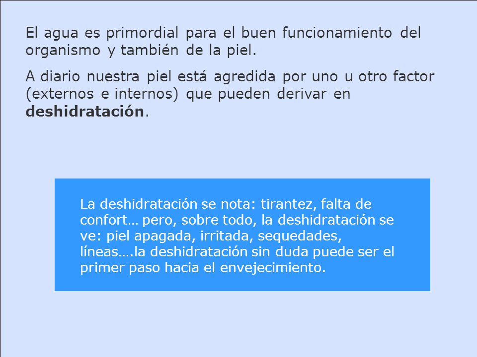 El agua es primordial para el buen funcionamiento del organismo y también de la piel.