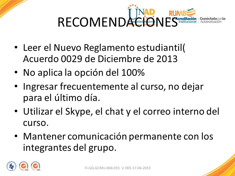 RECOMENDACIONES Leer el Nuevo Reglamento estudiantil( Acuerdo 0029 de Diciembre de No aplica la opción del 100%