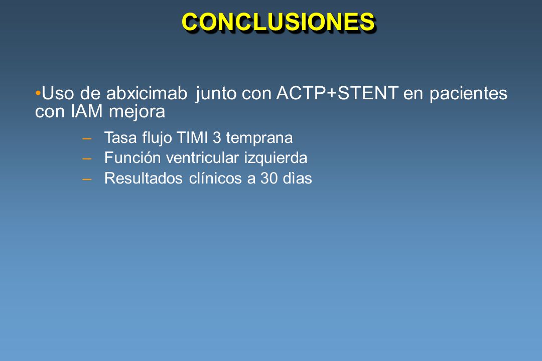 CONCLUSIONES Uso de abxicimab junto con ACTP+STENT en pacientes con IAM mejora. Tasa flujo TIMI 3 temprana.