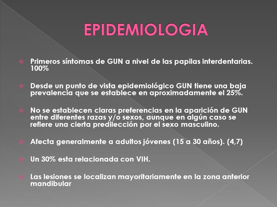 EPIDEMIOLOGIA Primeros síntomas de GUN a nivel de las papilas interdentarias. 100%