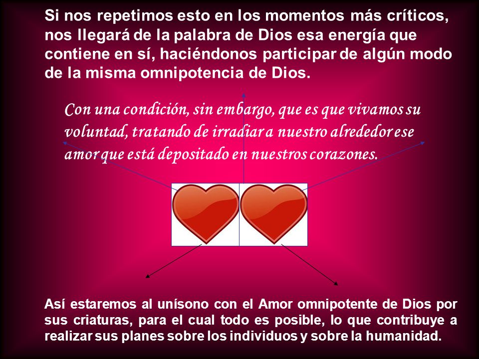 Si nos repetimos esto en los momentos más críticos, nos llegará de la palabra de Dios esa energía que contiene en sí, haciéndonos participar de algún modo de la misma omnipotencia de Dios.
