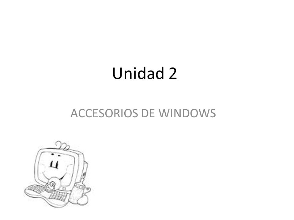 Unidad 2 ACCESORIOS DE WINDOWS