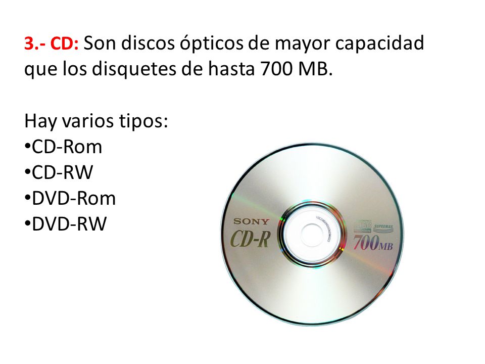 Hay varios tipos: CD-Rom CD-RW DVD-Rom DVD-RW