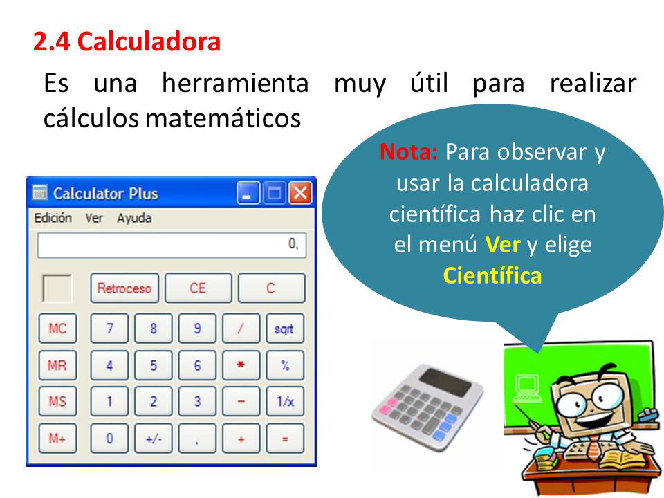 2.4 Calculadora Es una herramienta muy útil para realizar cálculos matemáticos.