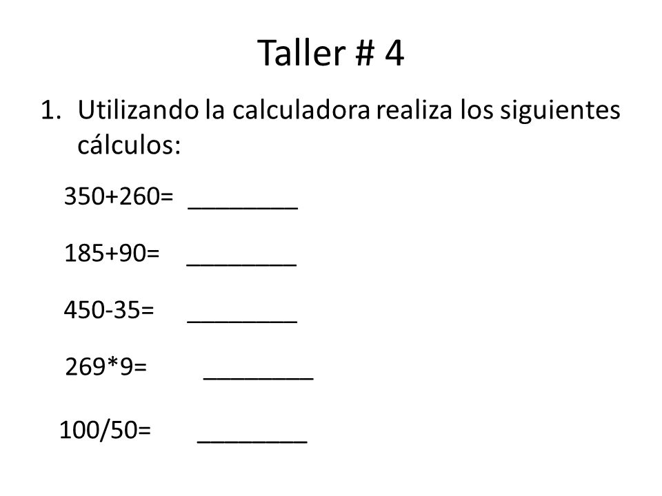 Taller # 4 Utilizando la calculadora realiza los siguientes cálculos: